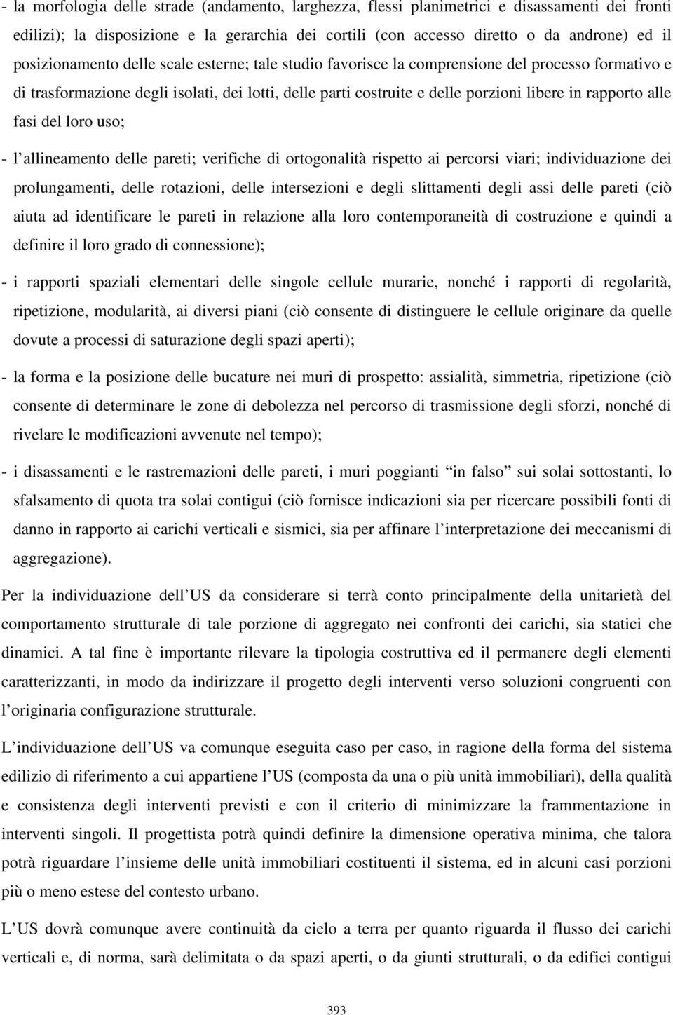 rapporto alle fasi del loro uso; - l allineamento delle pareti; verifiche di ortogonalità rispetto ai percorsi viari; individuazione dei prolungamenti, delle rotazioni, delle intersezioni e degli