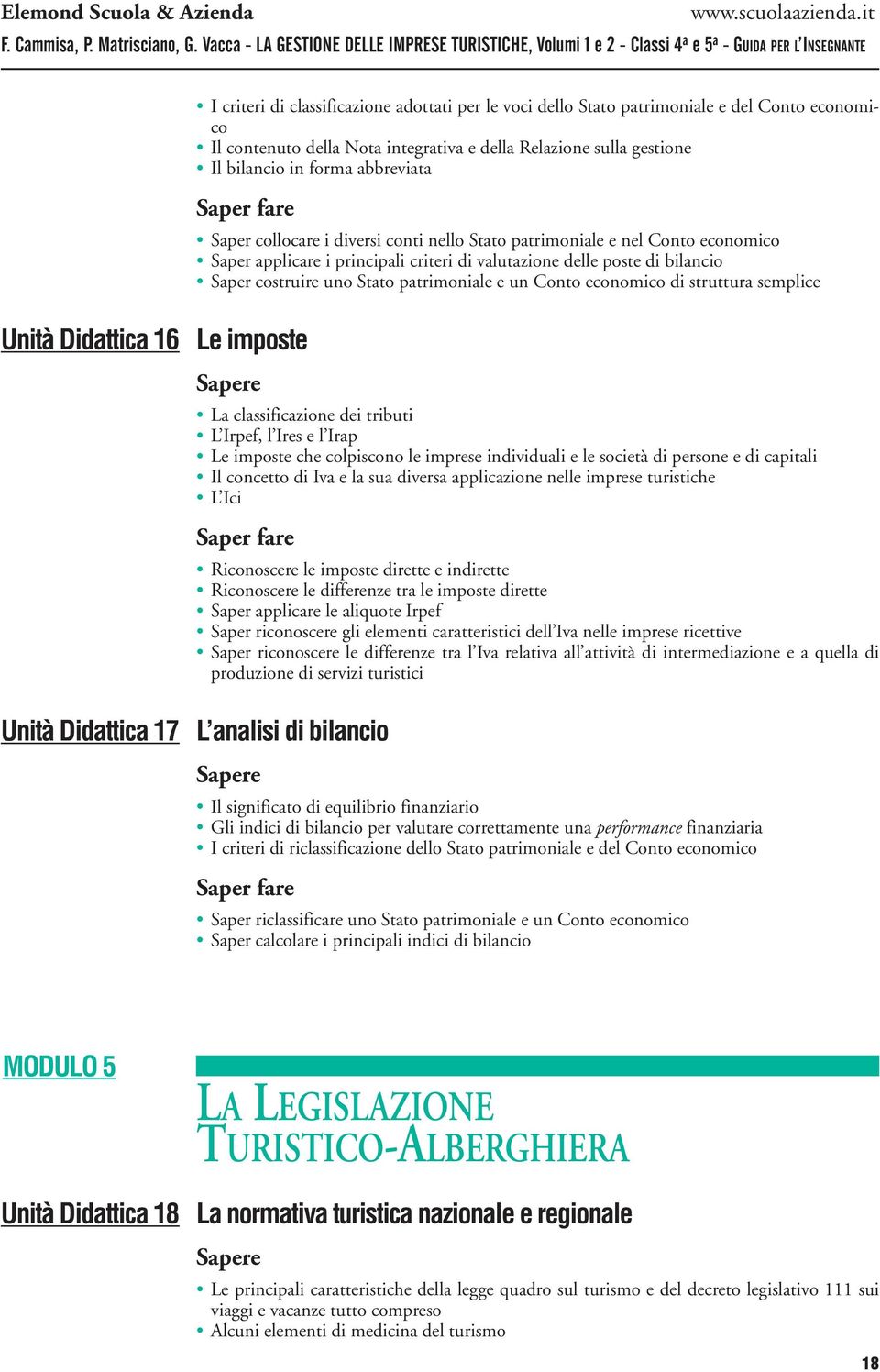 costruire uno Stato patrimoniale e un Conto economico di struttura semplice La classificazione dei tributi L Irpef, l Ires e l Irap Le imposte che colpiscono le imprese individuali e le società di