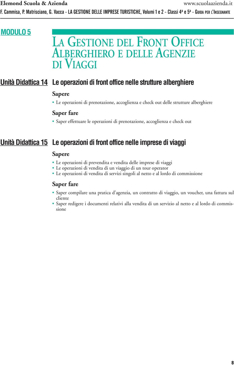 operazioni di prevendita e vendita delle imprese di viaggi Le operazioni di vendita di un viaggio di un tour operator Le operazioni di vendita di servizi singoli al netto e al lordo di