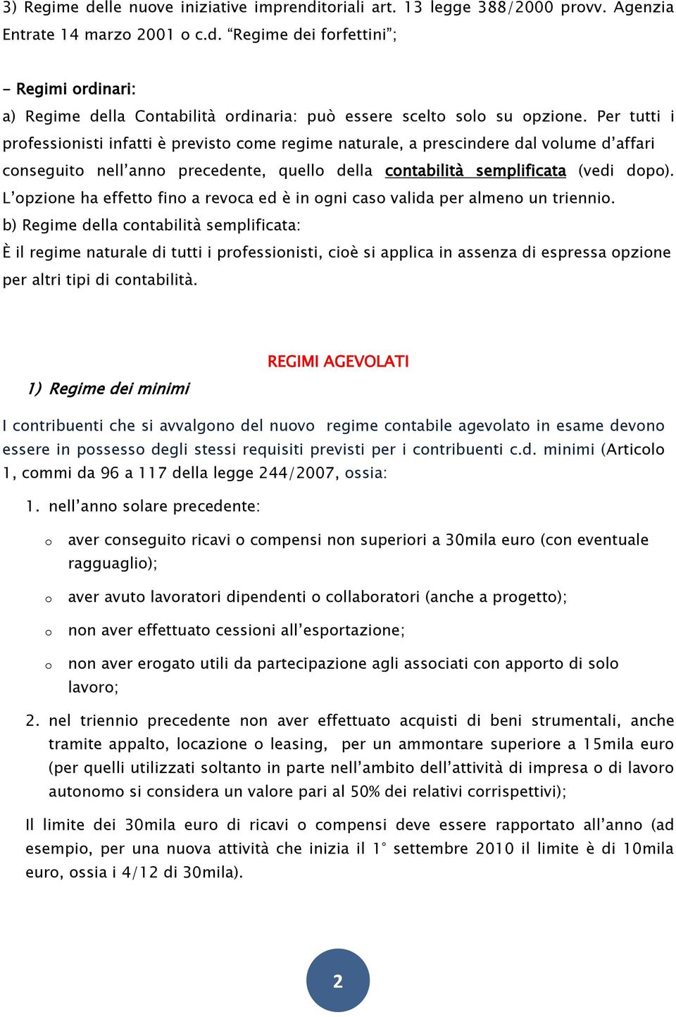 L opzione ha effetto fino a revoca ed è in ogni caso valida per almeno un triennio.