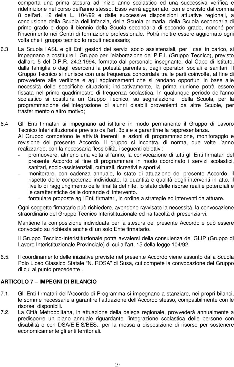 secondo grado, nonché per l'inserimento nei Centri di formazione professionale. Potrà inoltre essere aggiornato ogni volta che il gruppo tecnico lo reputi necessario; 6.