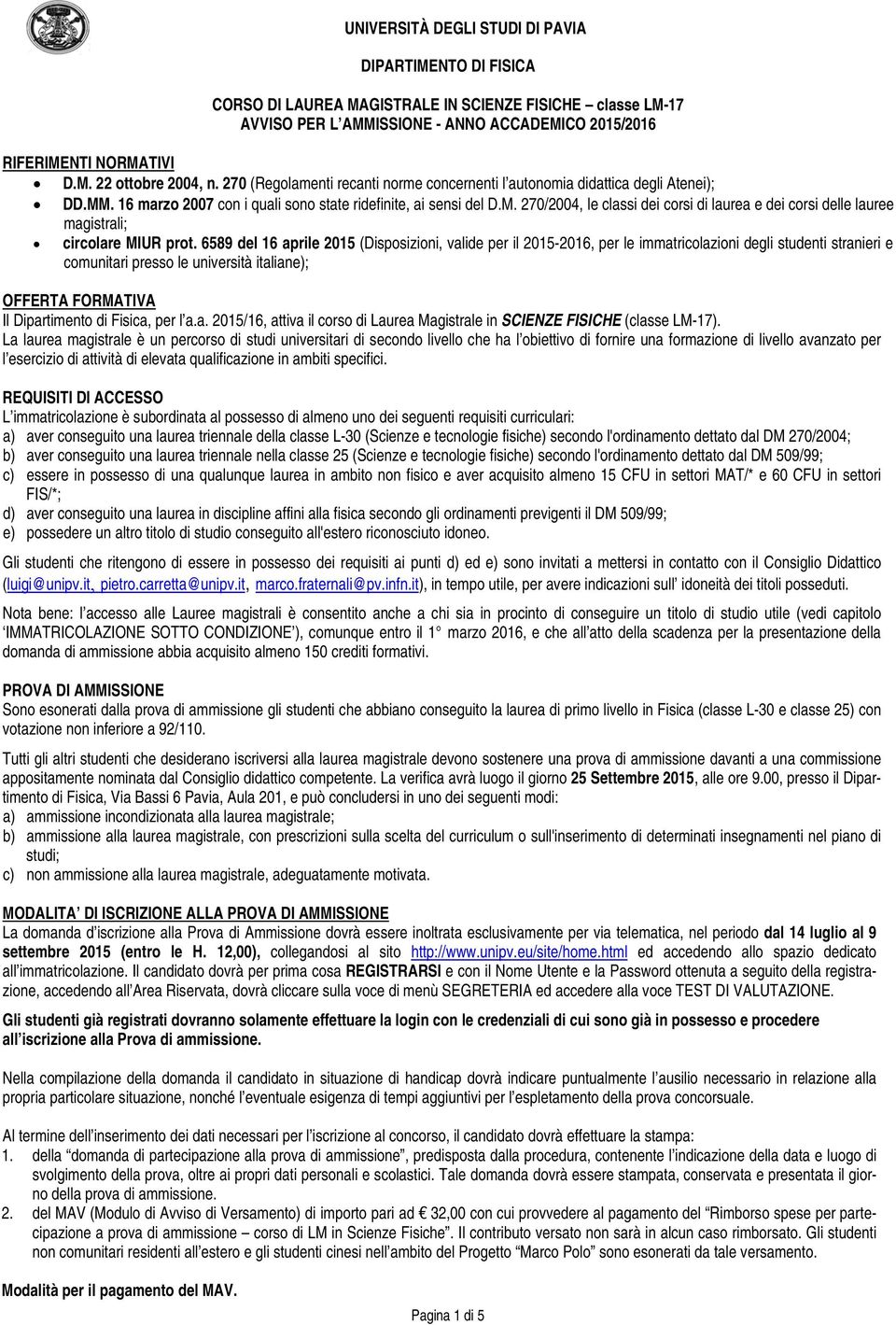 6589 del 16 aprile 2015 (Disposizioni, valide per il 2015-2016, per le immatricolazioni degli studenti stranieri e comunitari presso le università italiane); OFFERTA FORMATIVA Il Dipartimento di