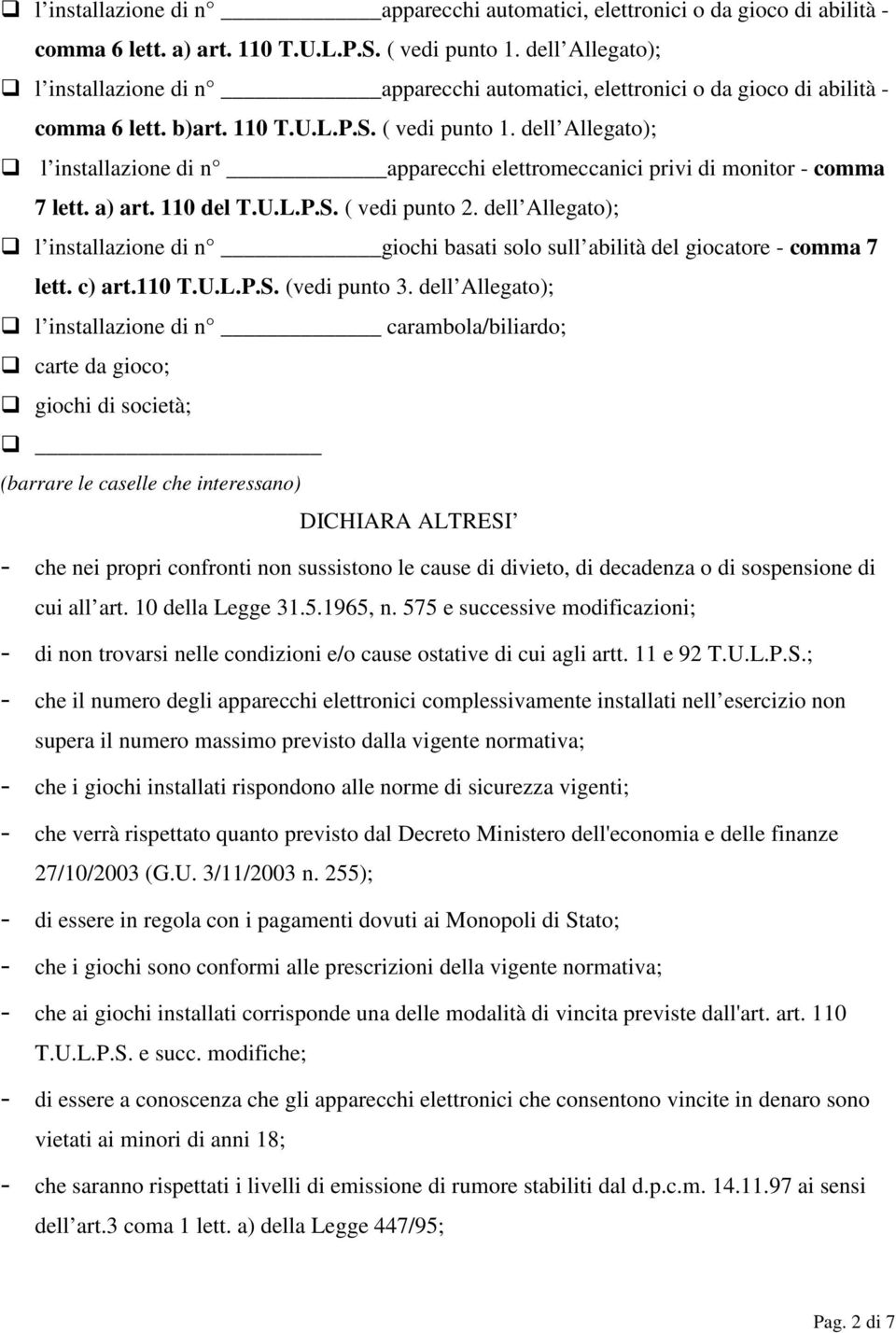 dell Allegato); l installazione di n apparecchi elettromeccanici privi di monitor - comma 7 lett. a) art. 110 del T.U.L.P.S. ( vedi punto 2.