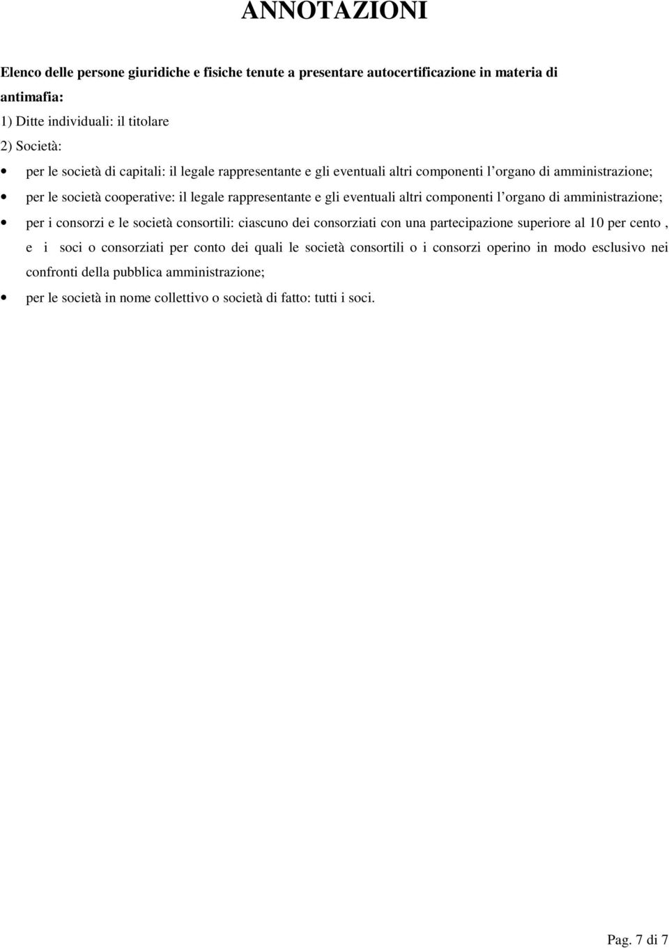 organo di amministrazione; per i consorzi e le società consortili: ciascuno dei consorziati con una partecipazione superiore al 10 per cento, e i soci o consorziati per conto dei quali