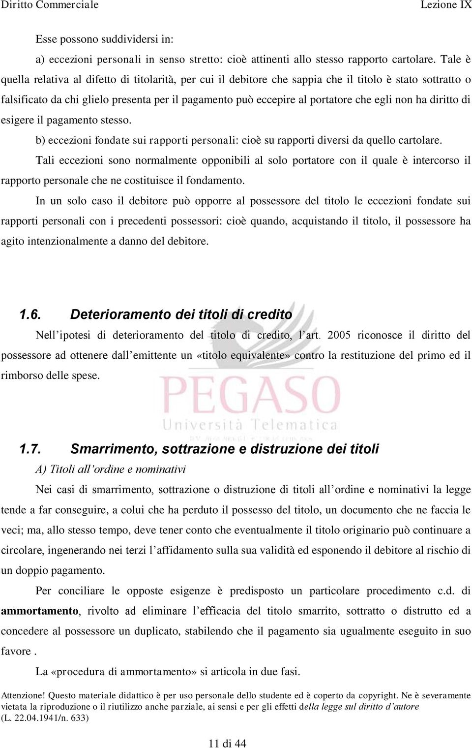 egli non ha diritto di esigere il pagamento stesso. b) eccezioni fondate sui rapporti personali: cioè su rapporti diversi da quello cartolare.