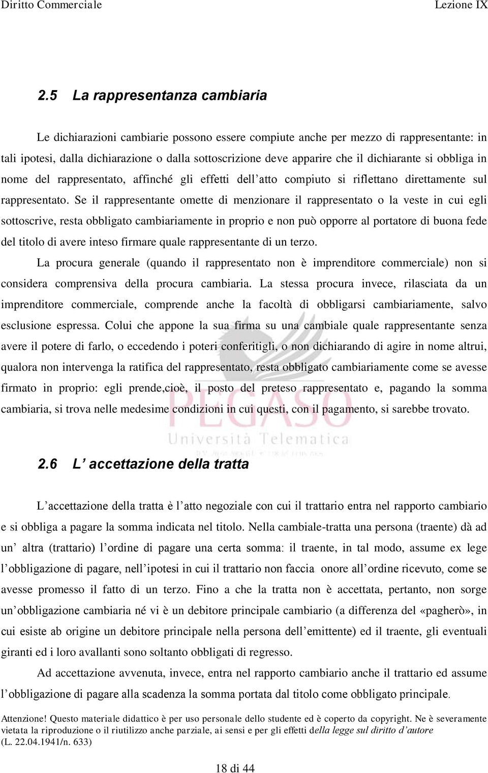 Se il rappresentante omette di menzionare il rappresentato o la veste in cui egli sottoscrive, resta obbligato cambiariamente in proprio e non può opporre al portatore di buona fede del titolo di