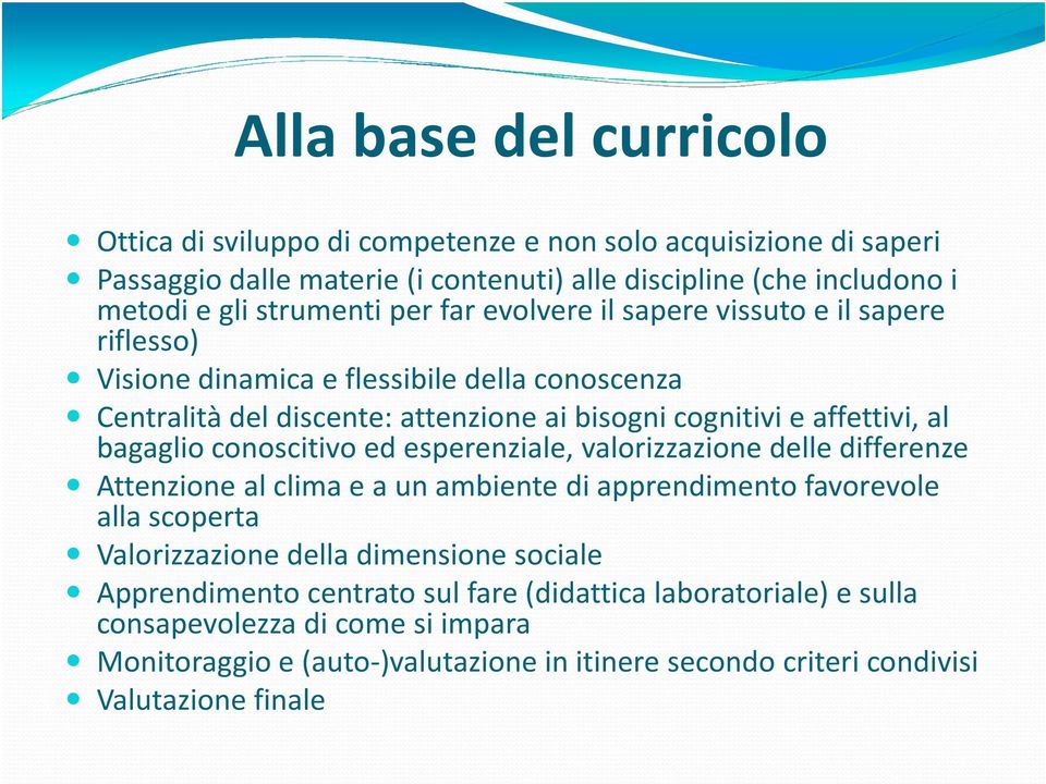 bagaglio conoscitivo ed esperenziale, valorizzazione delle differenze Attenzione al clima e a un ambiente di apprendimento favorevole alla scoperta Valorizzazione della dimensione