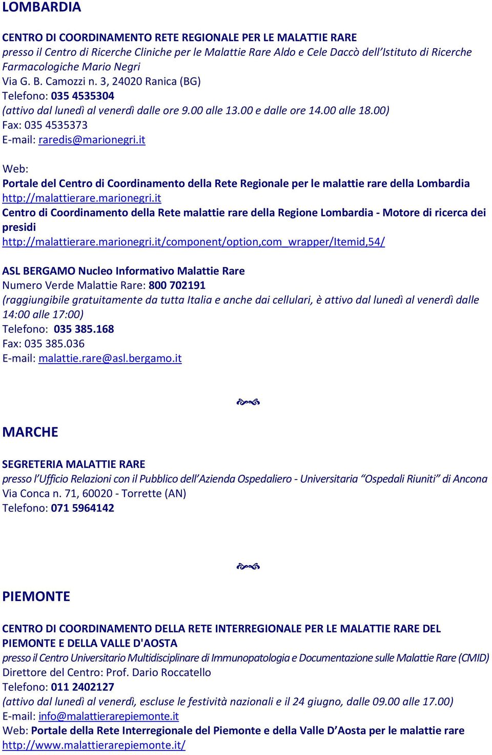 it Portale del Centro di Coordinamento della Rete Regionale per le malattie rare della Lombardia http://malattierare.marionegri.