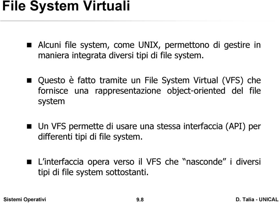 Questo è fatto tramite un File System Virtual (VFS) che fornisce una rappresentazione object-oriented del