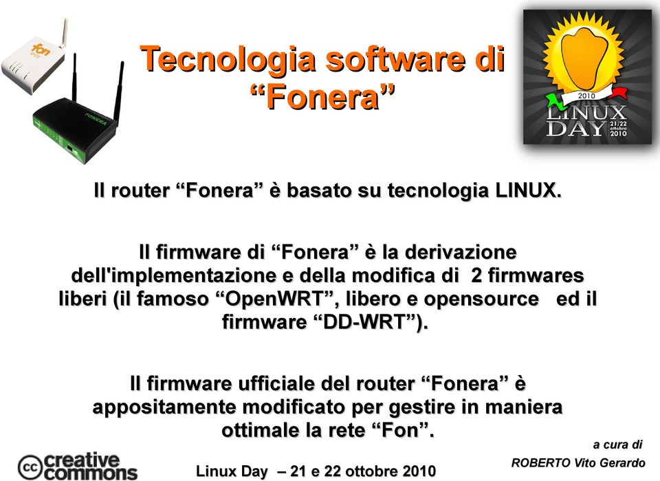 firmwares liberi (il famoso OpenWRT, libero e opensource ed il firmware DD-WRT ).