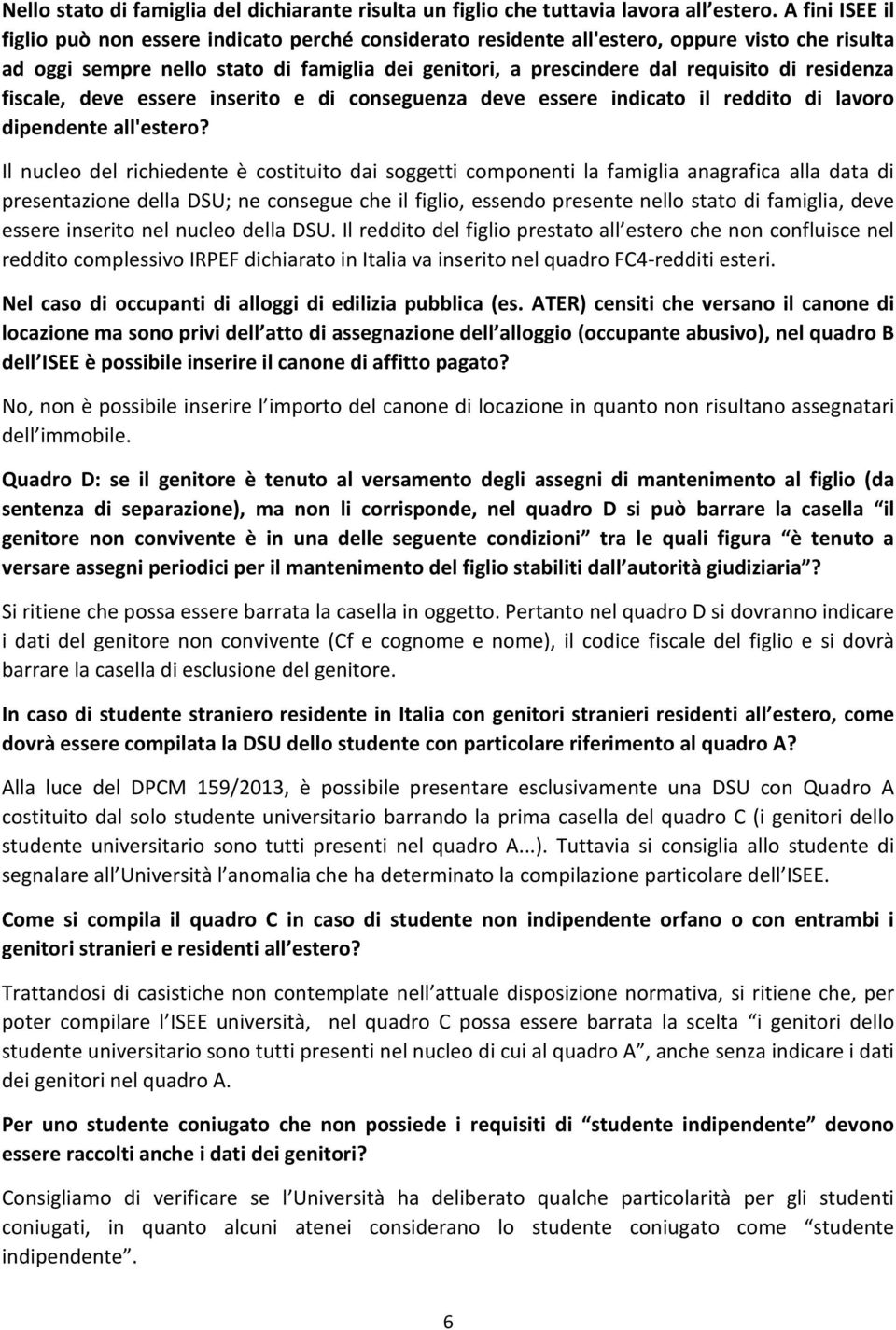 residenza fiscale, deve essere inserito e di conseguenza deve essere indicato il reddito di lavoro dipendente all'estero?