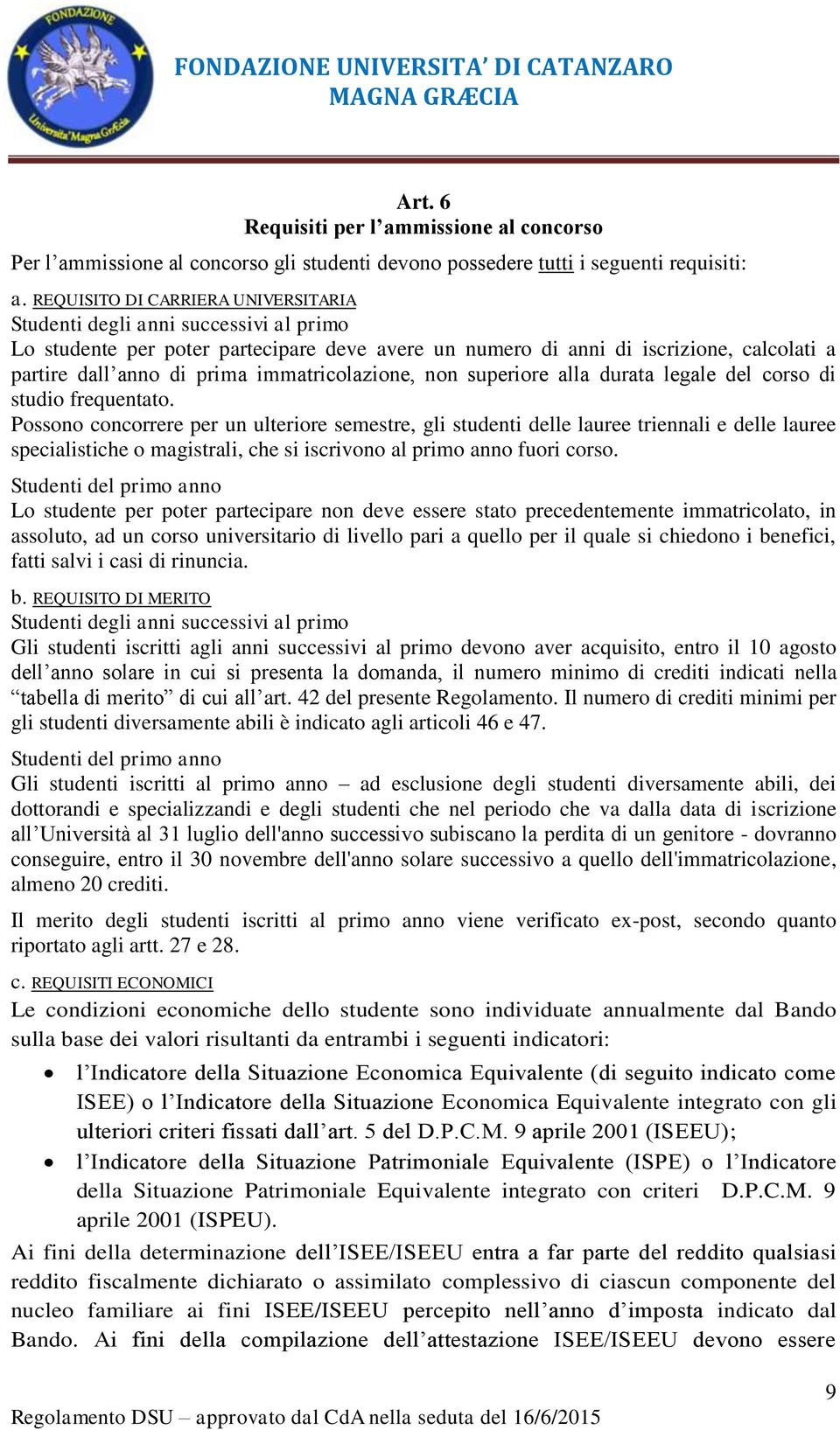 immatricolazione, non superiore alla durata legale del corso di studio frequentato.