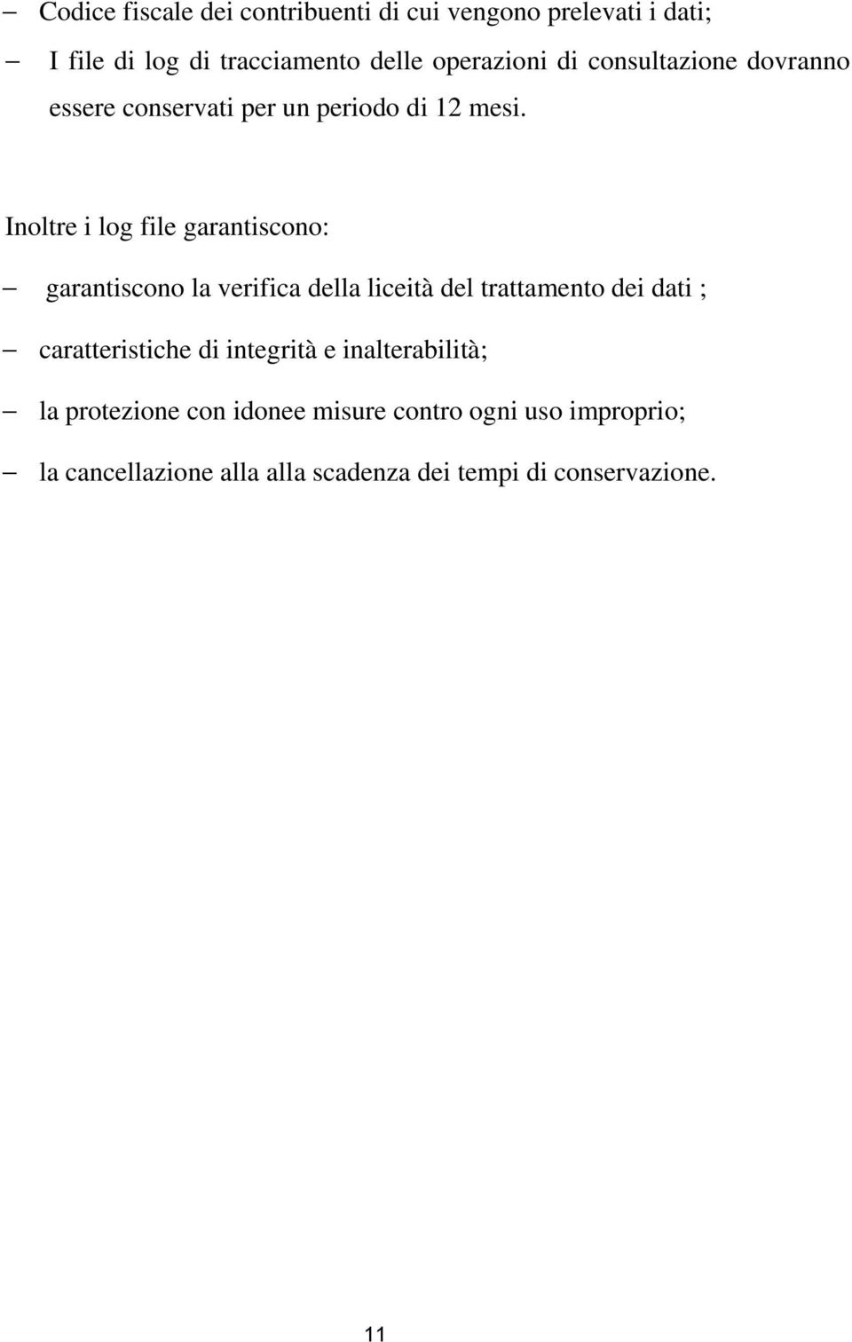 Inoltre i log file garantiscono: garantiscono la verifica della liceità del trattamento dei dati ;