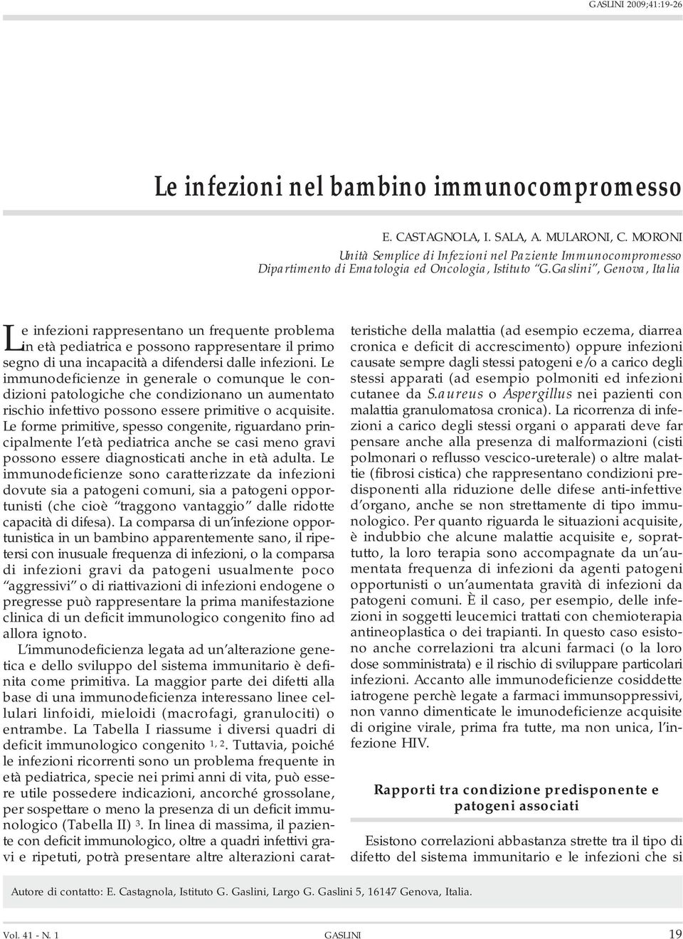 Gaslini, Genova, Italia Le infezioni rappresentano un frequente problema in età pediatrica e possono rappresentare il primo segno di una incapacità a difendersi dalle infezioni.