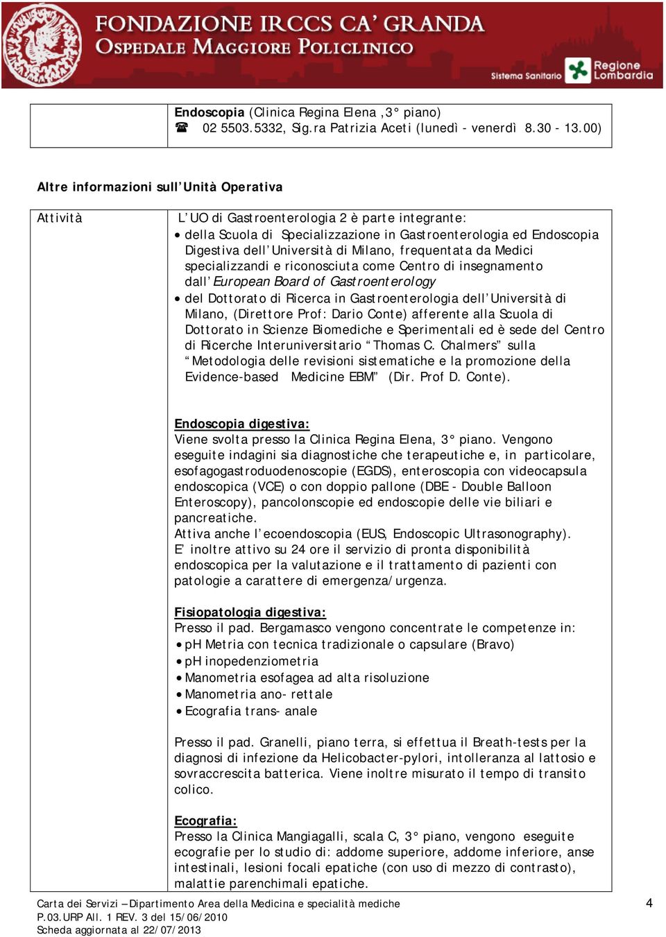 Milano, frequentata da Medici specializzandi e riconosciuta come Centro di insegnamento dall European Board of Gastroenterology del Dottorato di Ricerca in Gastroenterologia dell Università di