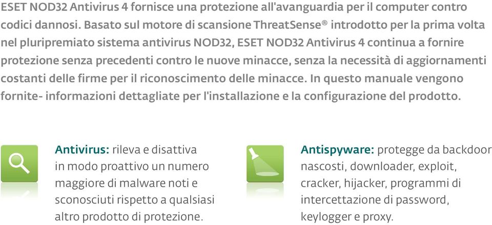 nuove minacce, senza la necessità di aggiornamenti costanti delle firme per il riconoscimento delle minacce.