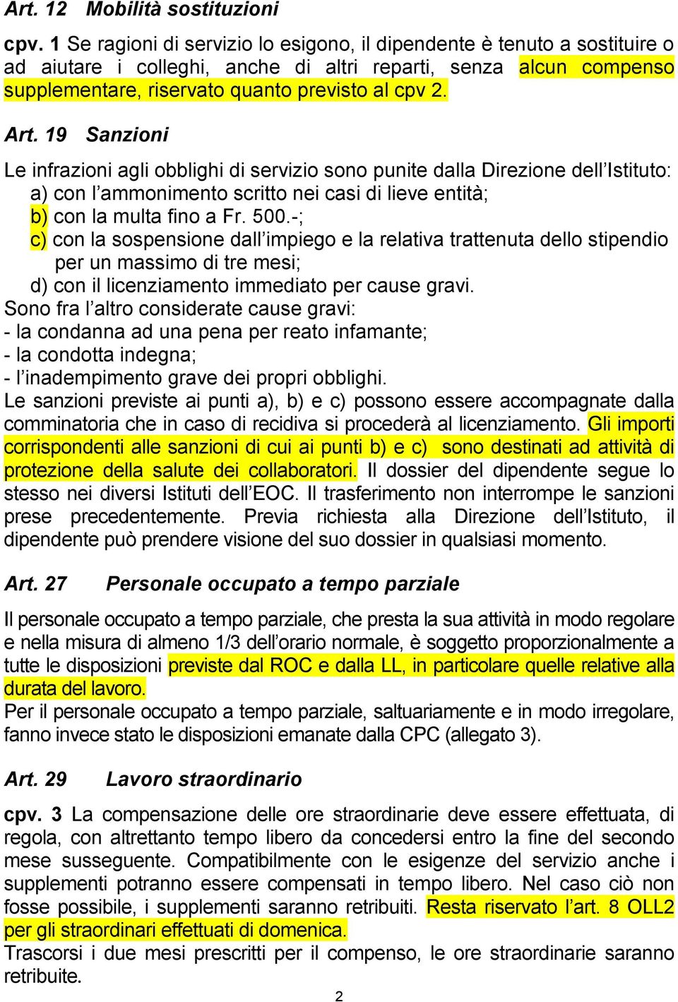 19 Sanzioni Le infrazioni agli obblighi di servizio sono punite dalla Direzione dell Istituto: a) con l ammonimento scritto nei casi di lieve entità; b) con la multa fino a Fr. 500.