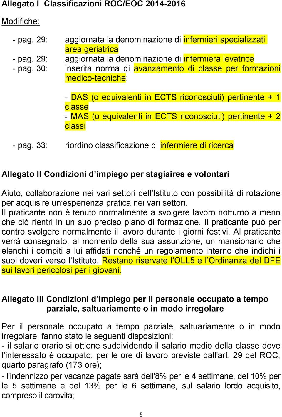 30: inserita norma di avanzamento di classe per formazioni medico-tecniche: - DAS (o equivalenti in ECTS riconosciuti) pertinente + 1 classe - MAS (o equivalenti in ECTS riconosciuti) pertinente + 2