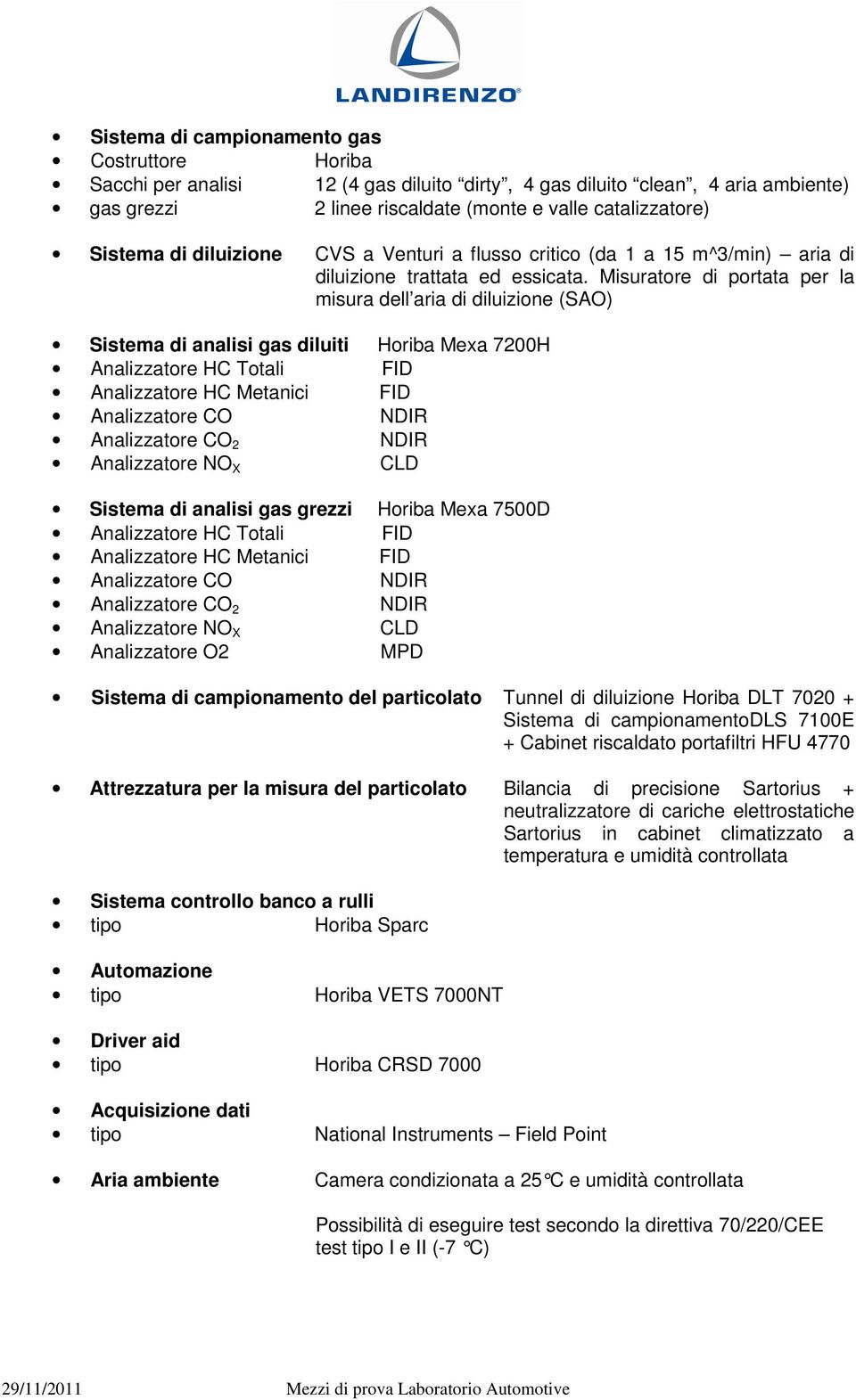 Misuratore di portata per la misura dell aria di diluizione (SAO) Sistema di analisi gas diluiti Horiba Mexa 7200H Analizzatore HC Totali FID Analizzatore HC Metanici FID Sistema di analisi gas