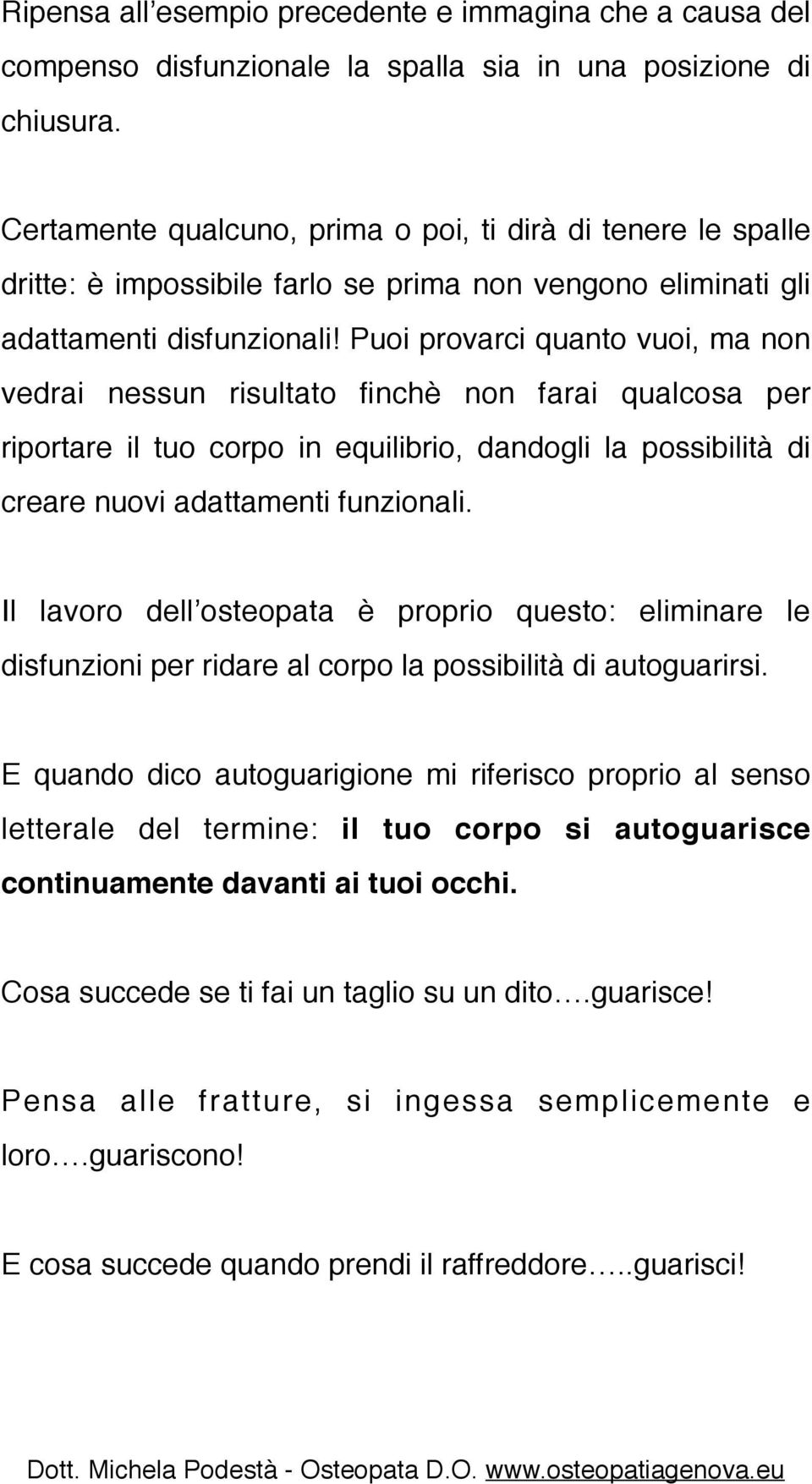 risultato finchè non farai qualcosa per riportare il tuo corpo in equilibrio, dandogli la possibilità di creare nuovi adattamenti funzionali.