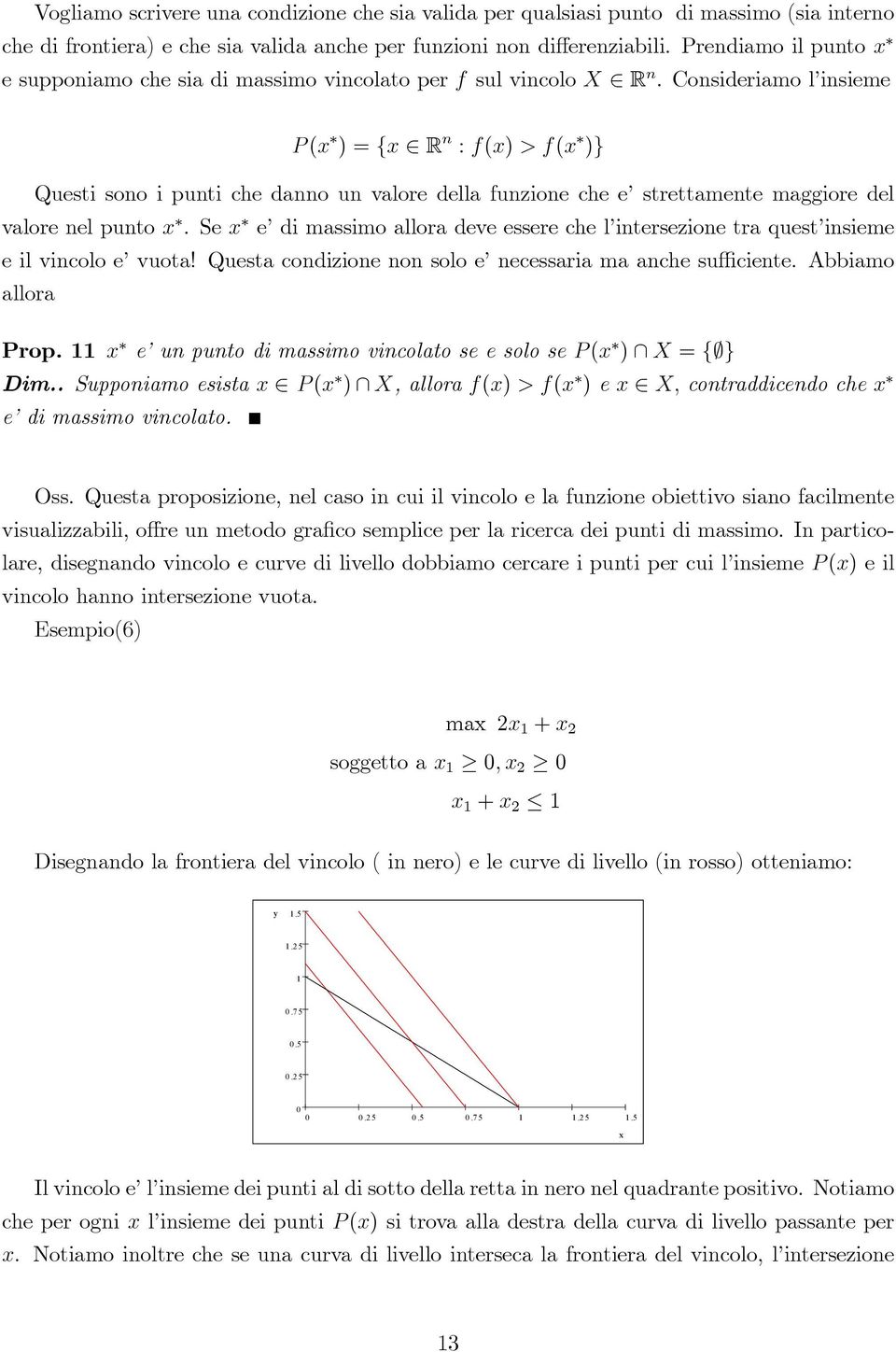 Consideriamo l insieme P ( ) = f R n : f() > f( )g Questi sono i punti che danno un valore della funzione che e strettamente maggiore del valore nel punto.