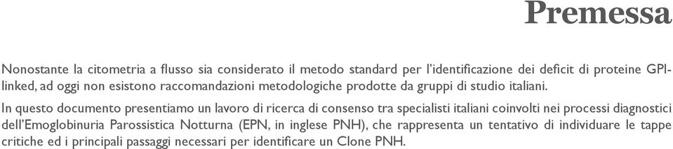 In questo documento presentiamo un lavoro di ricerca di consenso tra specialisti italiani coinvolti nei processi diagnostici dell