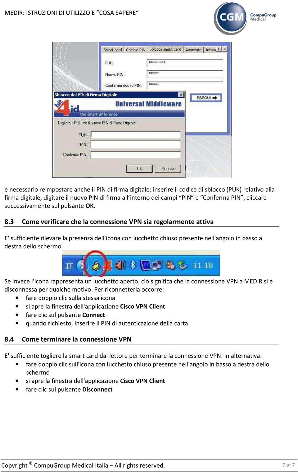 3 Come verificare che la connessione VPN sia regolarmente attiva E' sufficiente rilevare la presenza dell'icona con lucchetto chiuso presente nell'angolo in basso a destra dello schermo.