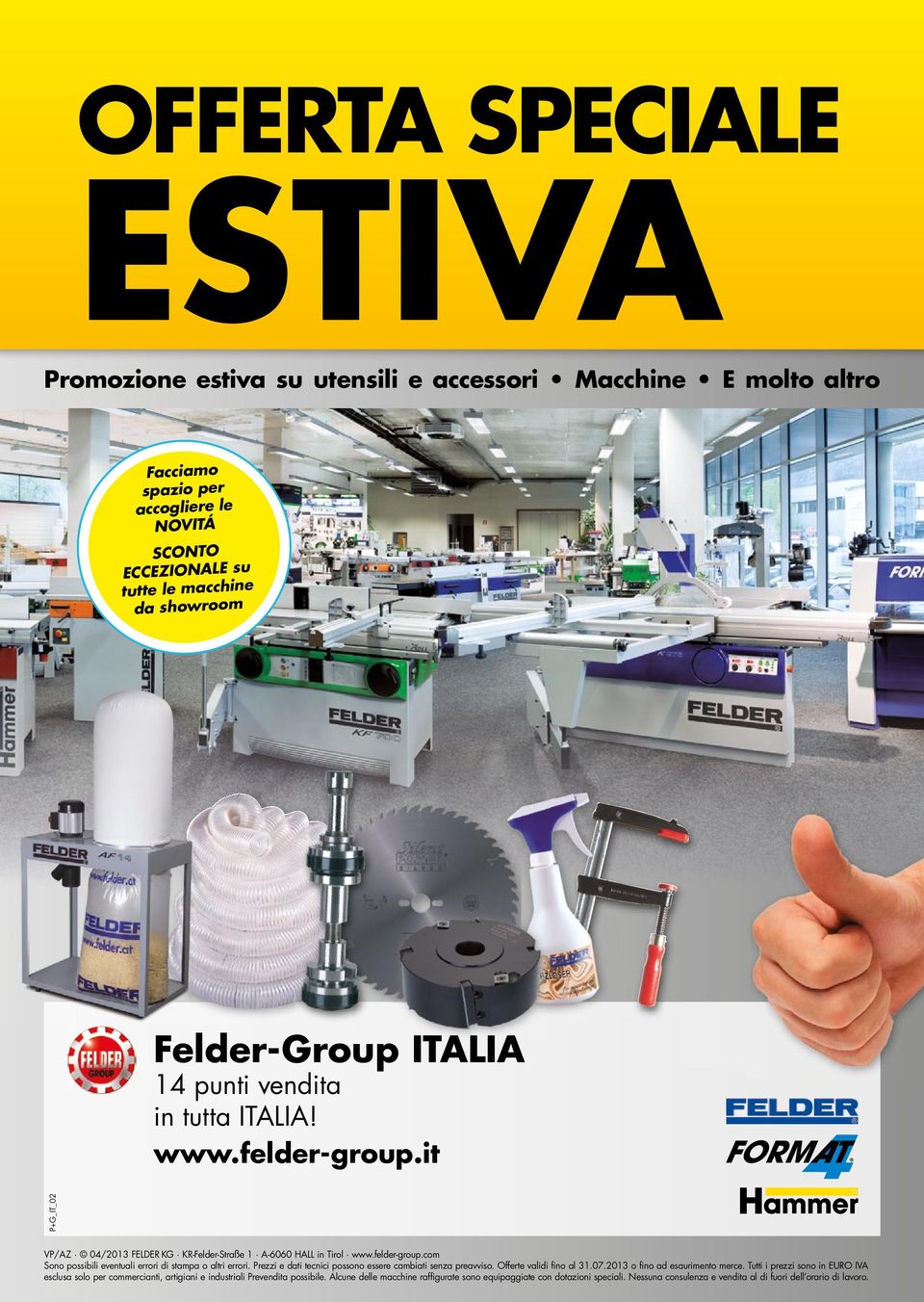 Prezzi e dati tecnici possono essere cambiati senza preavviso. Offerte validi fino al 31.07.2013 o fino ad esaurimento merce.