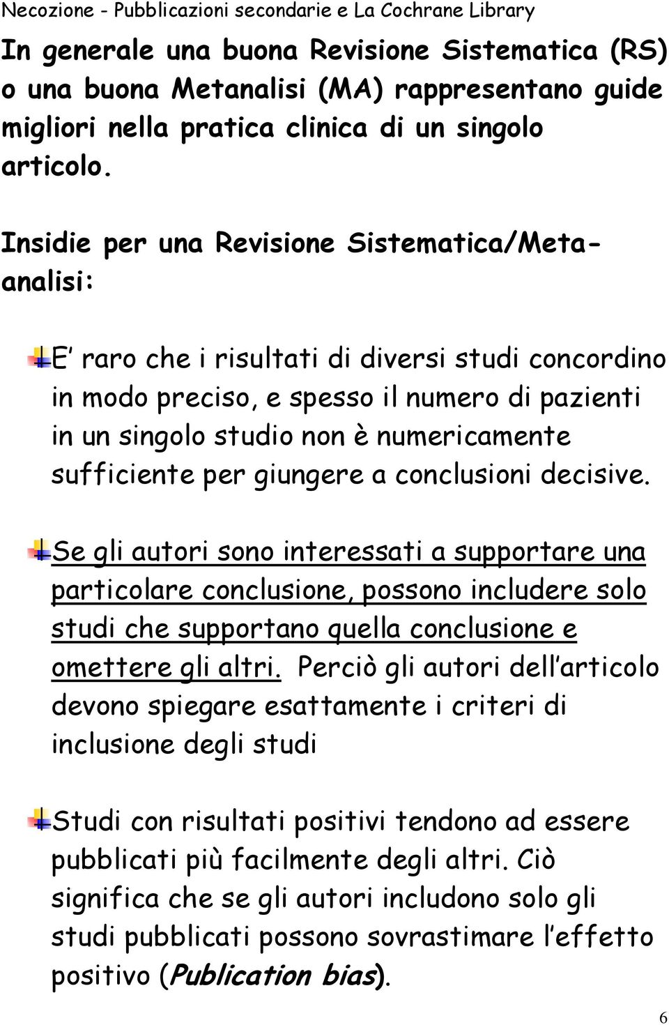 sufficiente per giungere a conclusioni decisive.