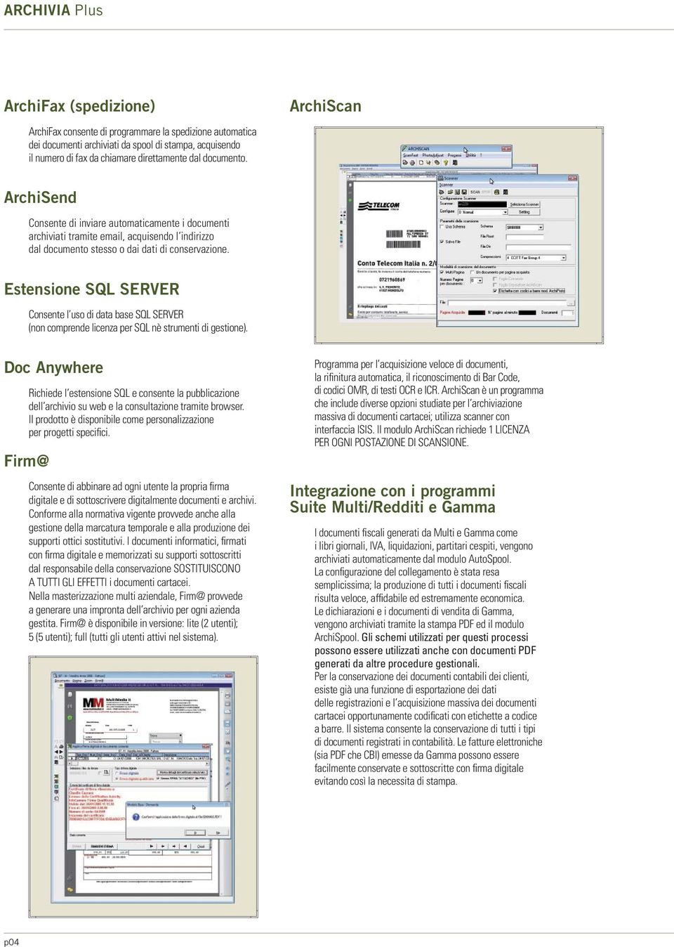 Estensione SQL SERVER Consente l uso di data base SQL SERVER (non comprende licenza per SQL nè strumenti di gestione).