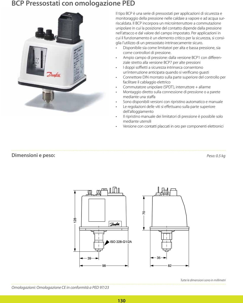 Per applicazioni in cui il funzionamento è un elemento critico per la sicurezza, si consiglia l utilizzo di un pressostato intrinsecamente sicuro.