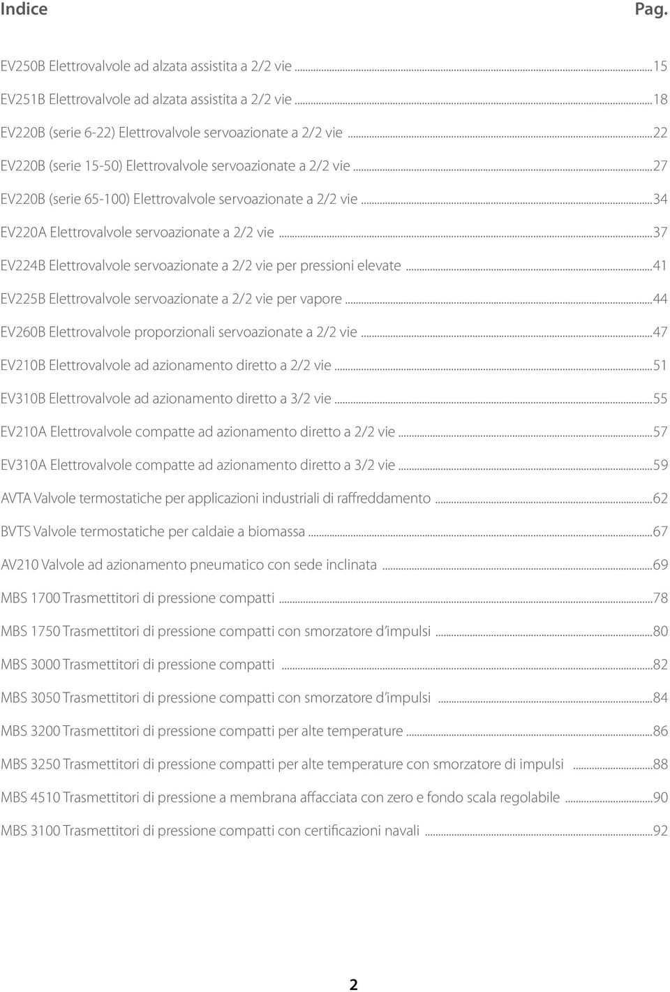 ..37 EV224B Elettrovalvole servoazionate a 2/2 vie per pressioni elevate...41 EV225B Elettrovalvole servoazionate a 2/2 vie per vapore...44 EV260B Elettrovalvole proporzionali servoazionate a 2/2 vie.