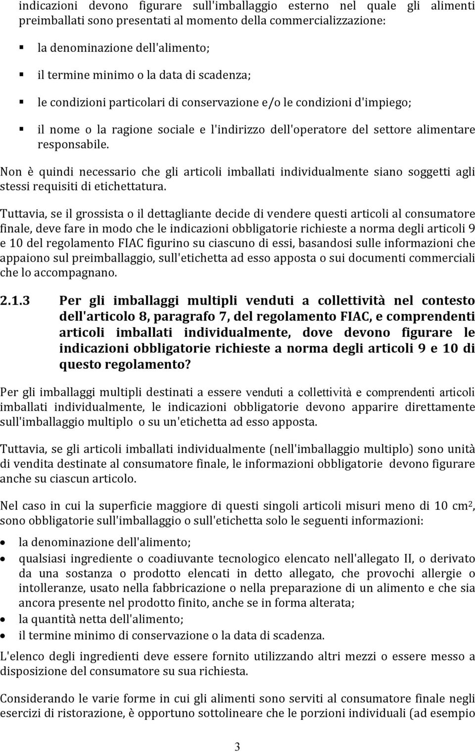 Non è quindi necessario che gli articoli imballati individualmente siano soggetti agli stessi requisiti di etichettatura.