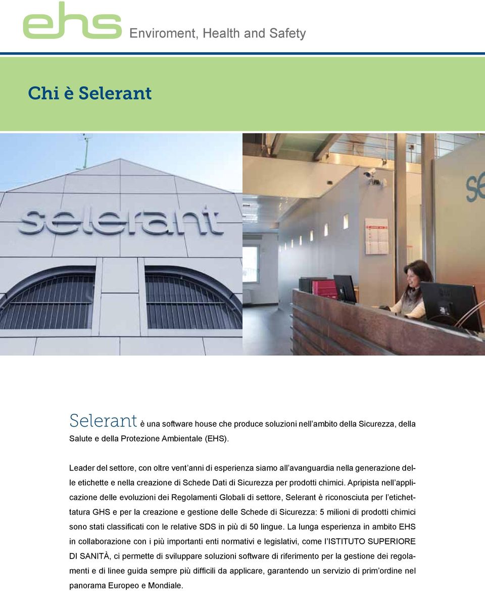 Apripista nell applicazione delle evoluzioni dei Regolamenti Globali di settore, Selerant è riconosciuta per l etichettatura GHS e per la creazione e gestione delle Schede di Sicurezza: 5 milioni di