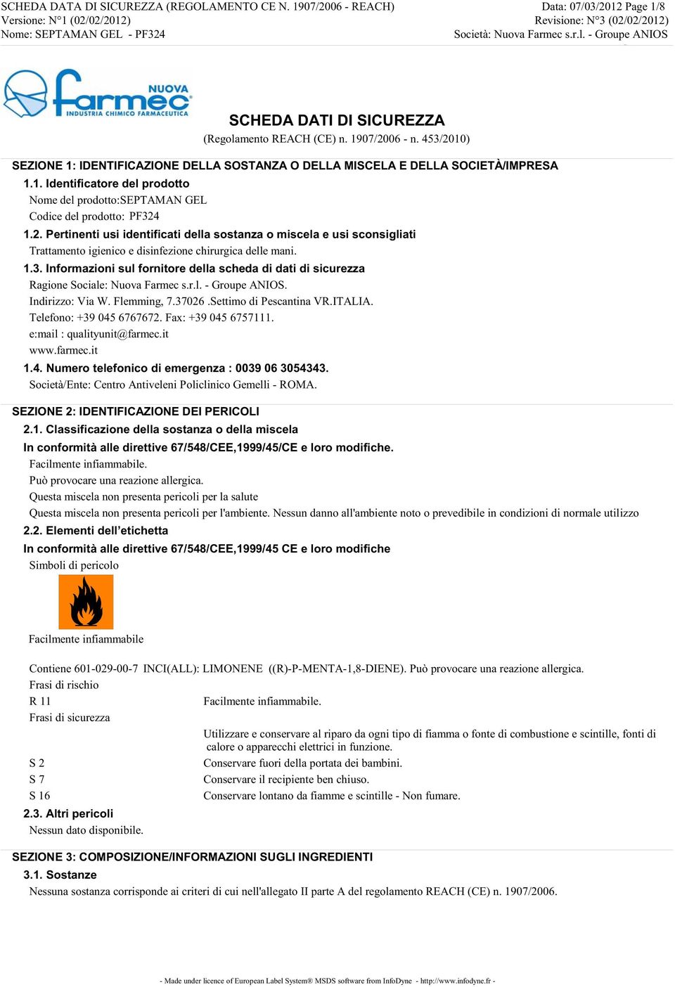 r.l. s.r.l. Groupe Groupe ANIOS ANIOS SCHEDA DATI DI SICUREZZA (Regolamento REACH (CE) n. 1907/2006 n. 453/2010) SEZIONE 1: IDENTIFICAZIONE DELLA SOSTANZA O DELLA MISCELA E DELLA SOCIETÀ/IMPRESA 1.1. Identificatore del prodotto Nome del prodotto:septaman GEL Codice del prodotto: PF324 ESSAI3 1.