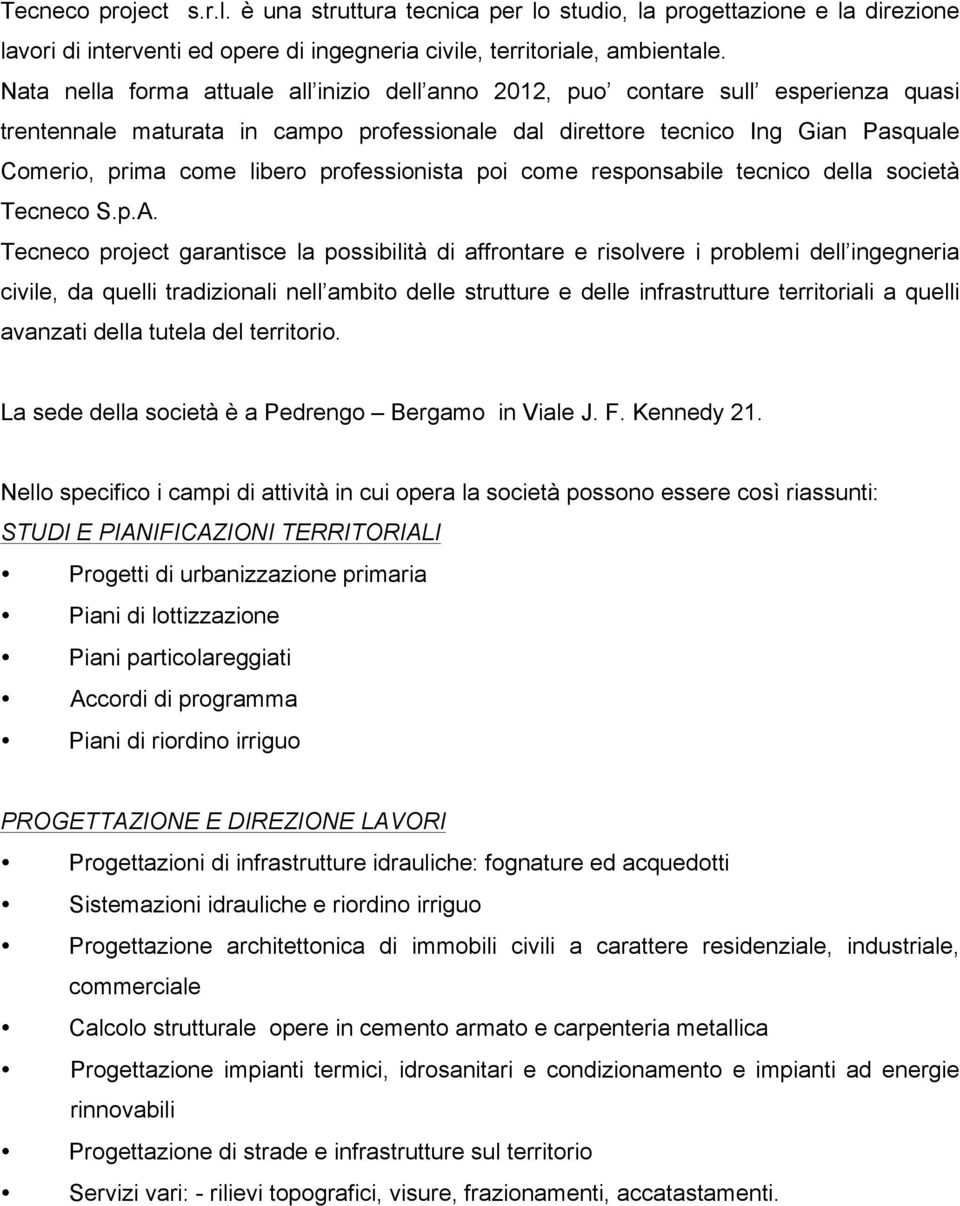 professionista poi come responsabile tecnico della società Tecneco S.p.A.