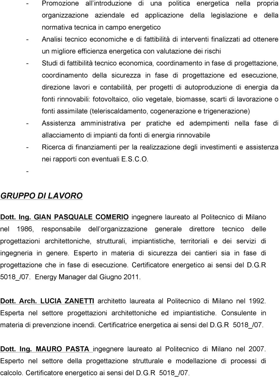 progettazione, coordinamento della sicurezza in fase di progettazione ed esecuzione, direzione lavori e contabilità, per progetti di autoproduzione di energia da fonti rinnovabili: fotovoltaico, olio