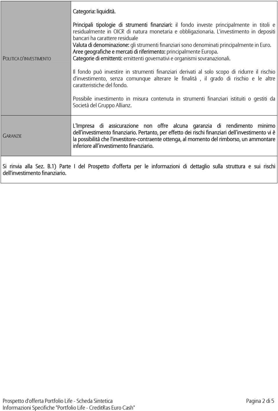 Aree geografiche e mercati di riferimento: principalmente Europa. Categorie di emittenti: emittenti governativi e organismi sovranazionali.