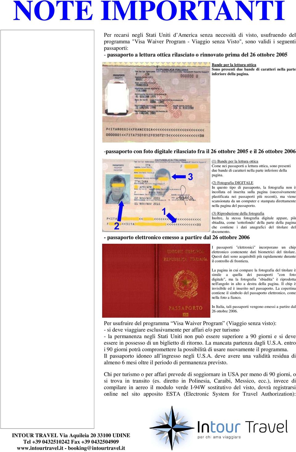 -passaporto con foto digitale rilasciato fra il 26 ottobre 2005 e il 26 ottobre 2006 (1) Bande per la lettura ottica Come nei passaporti a lettura ottica, sono presenti due bande di caratteri nella