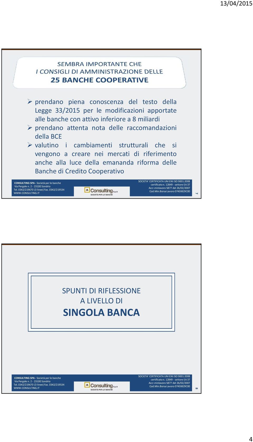 cambiamenti strutturali che si vengono a creare nei mercati di riferimento anche alla luce della