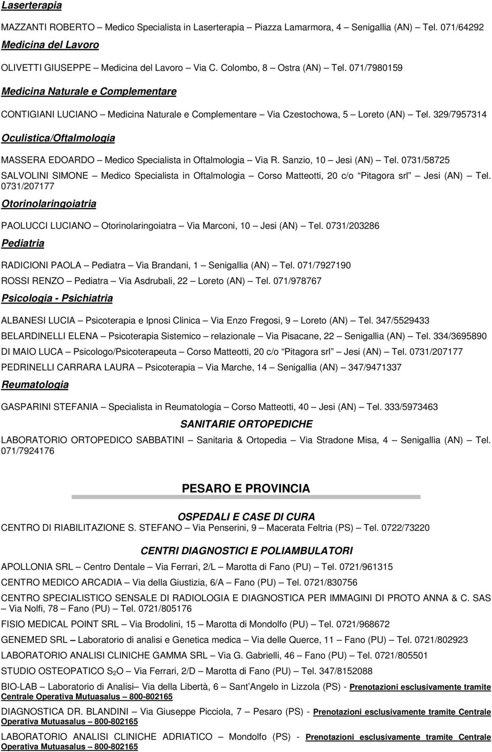 329/7957314 Oculistica/Oftalmologia MASSERA EDOARDO Medico Specialista in Oftalmologia Via R. Sanzio, 10 Jesi (AN) Tel.