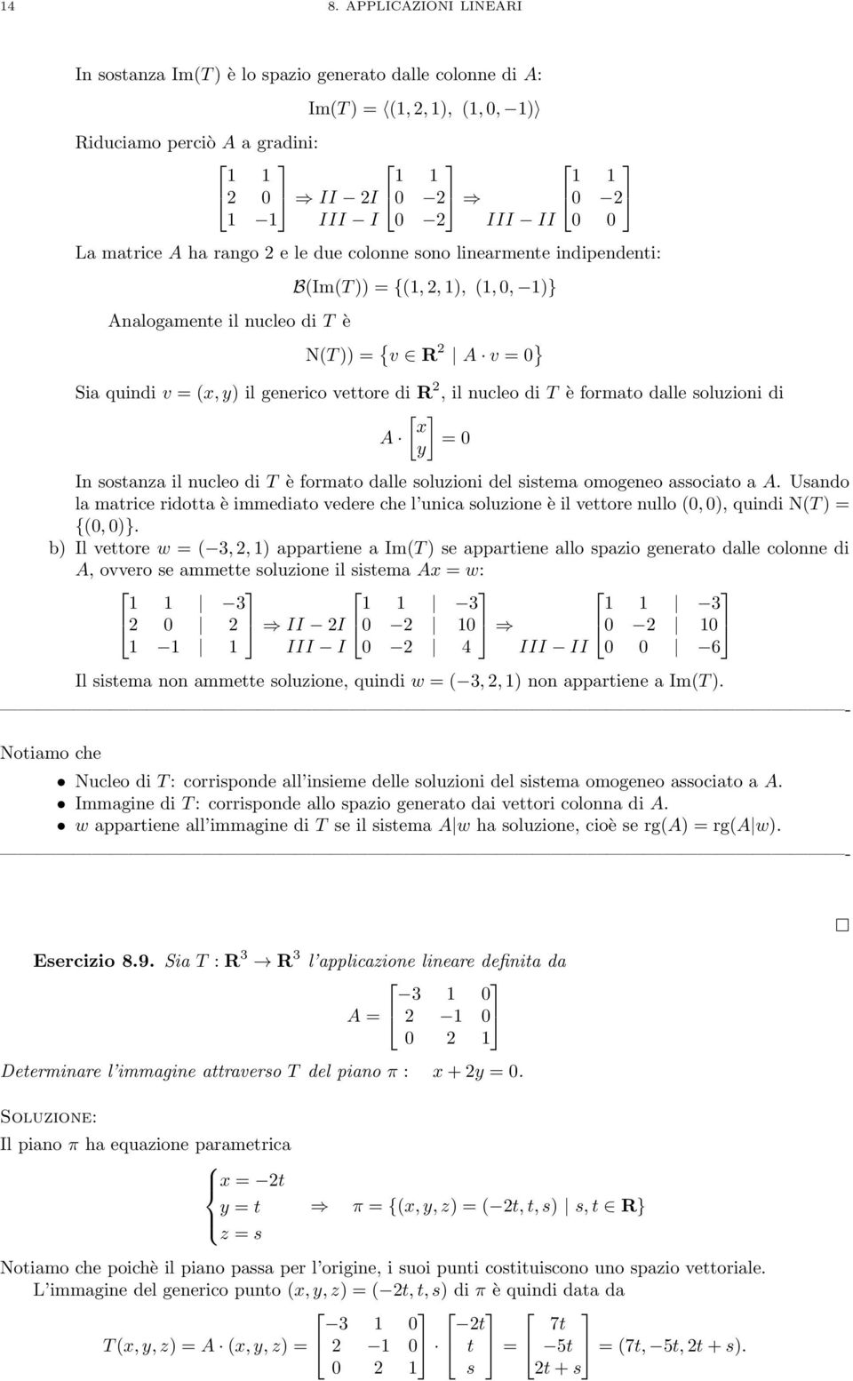 soluzioni di [ x A = 0 y] In sostanza il nucleo di T è formato dalle soluzioni del sistema omogeneo associato a A.