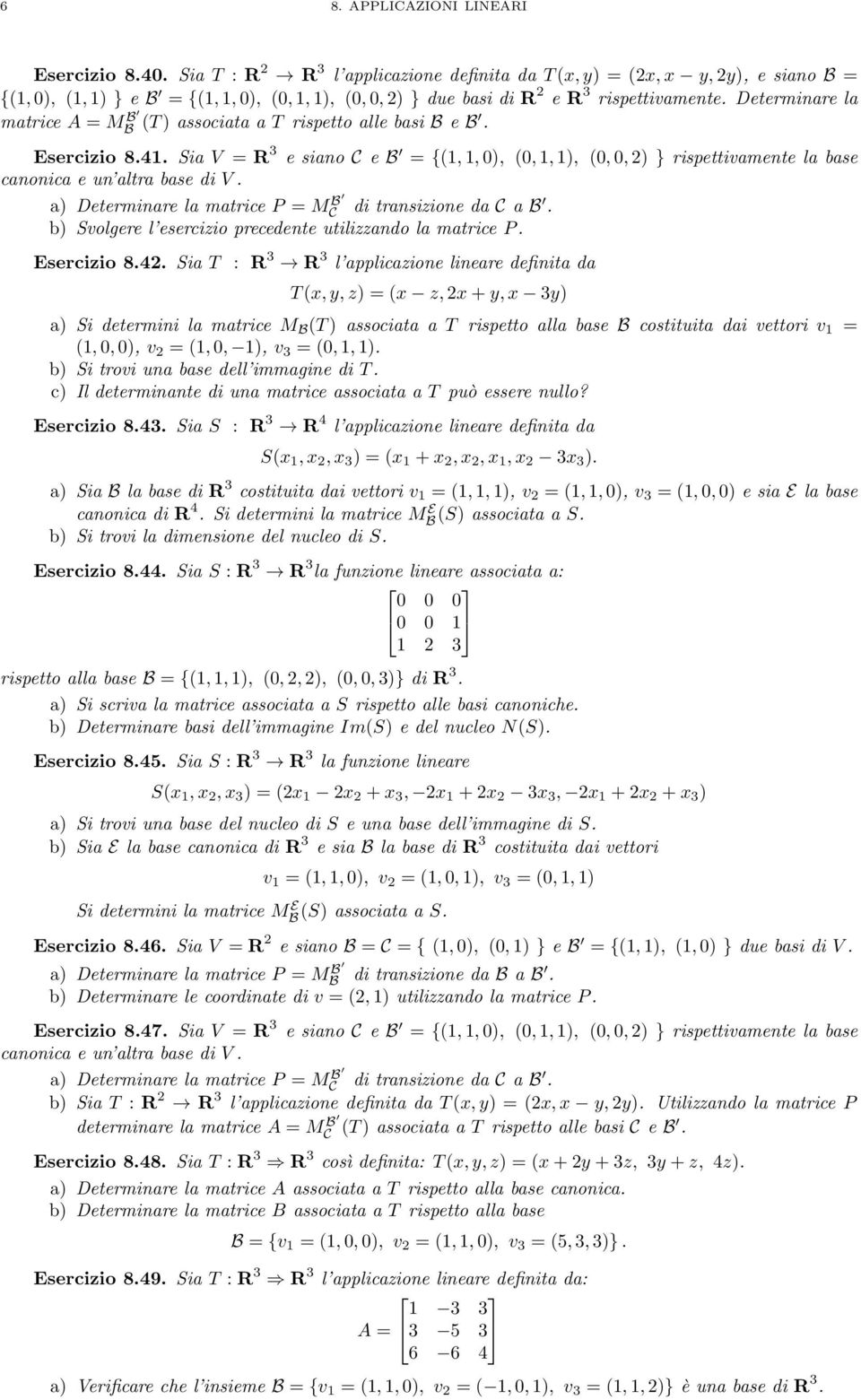 a) Determinare la matrice P = MC B di transizione da C a B. b) Svolgere l esercizio precedente utilizzando la matrice P. Esercizio 8.4.