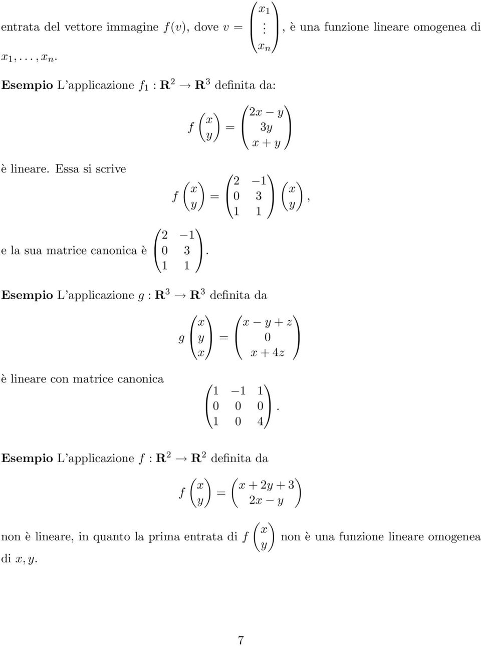 applicazione g : R 3 R 3 definita da x x y + z g y = x 0 x + 4z è lineare con matrice canonica 0 0 0 0 4 Esempio L applicazione f : R