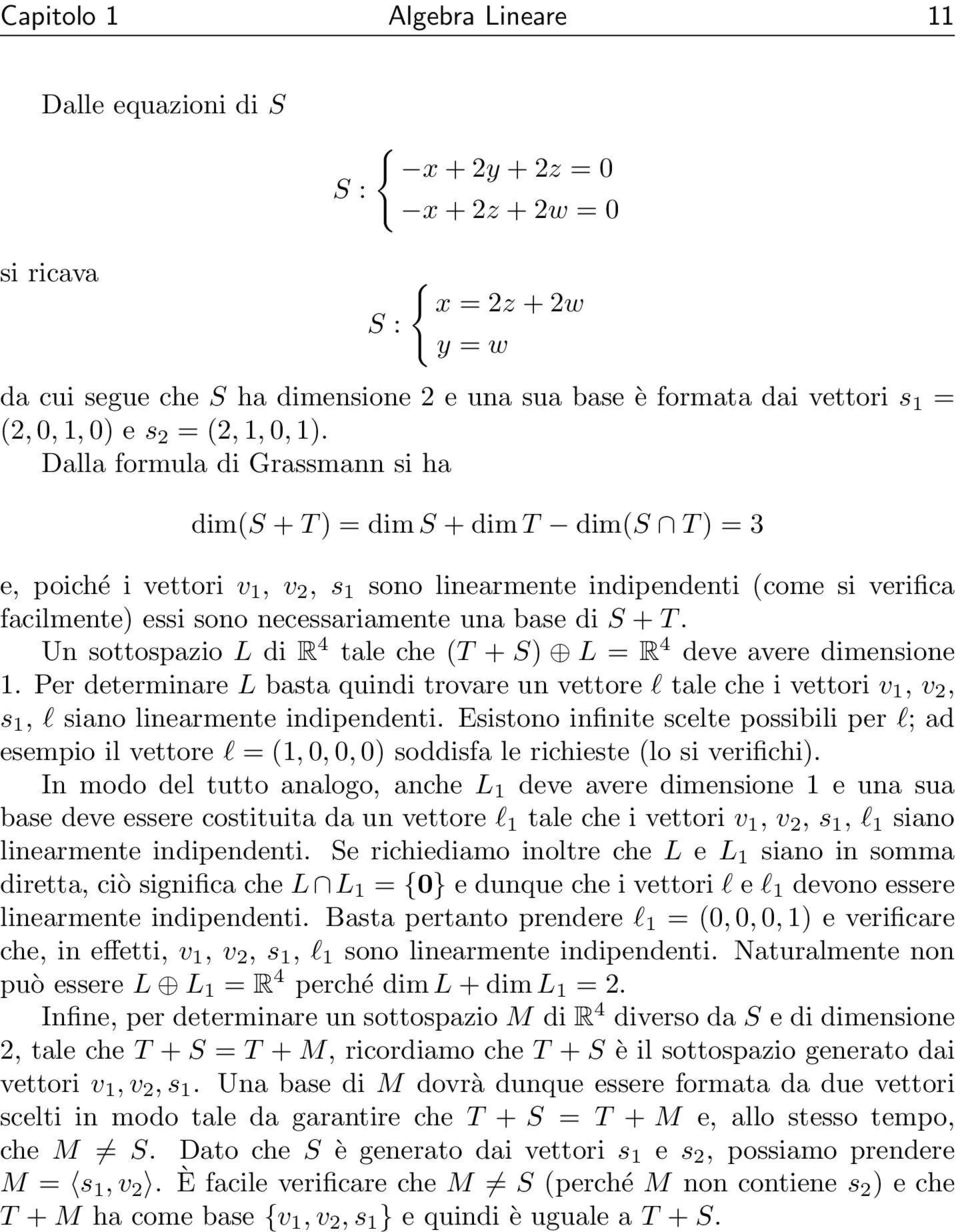 Dalla formula di Grassmann si ha dim(s + T ) = dim S + dim T dim(s T ) = 3 e, poiché i vettori v 1, v 2, s 1 sono linearmente indipendenti (come si verifica facilmente) essi sono necessariamente una