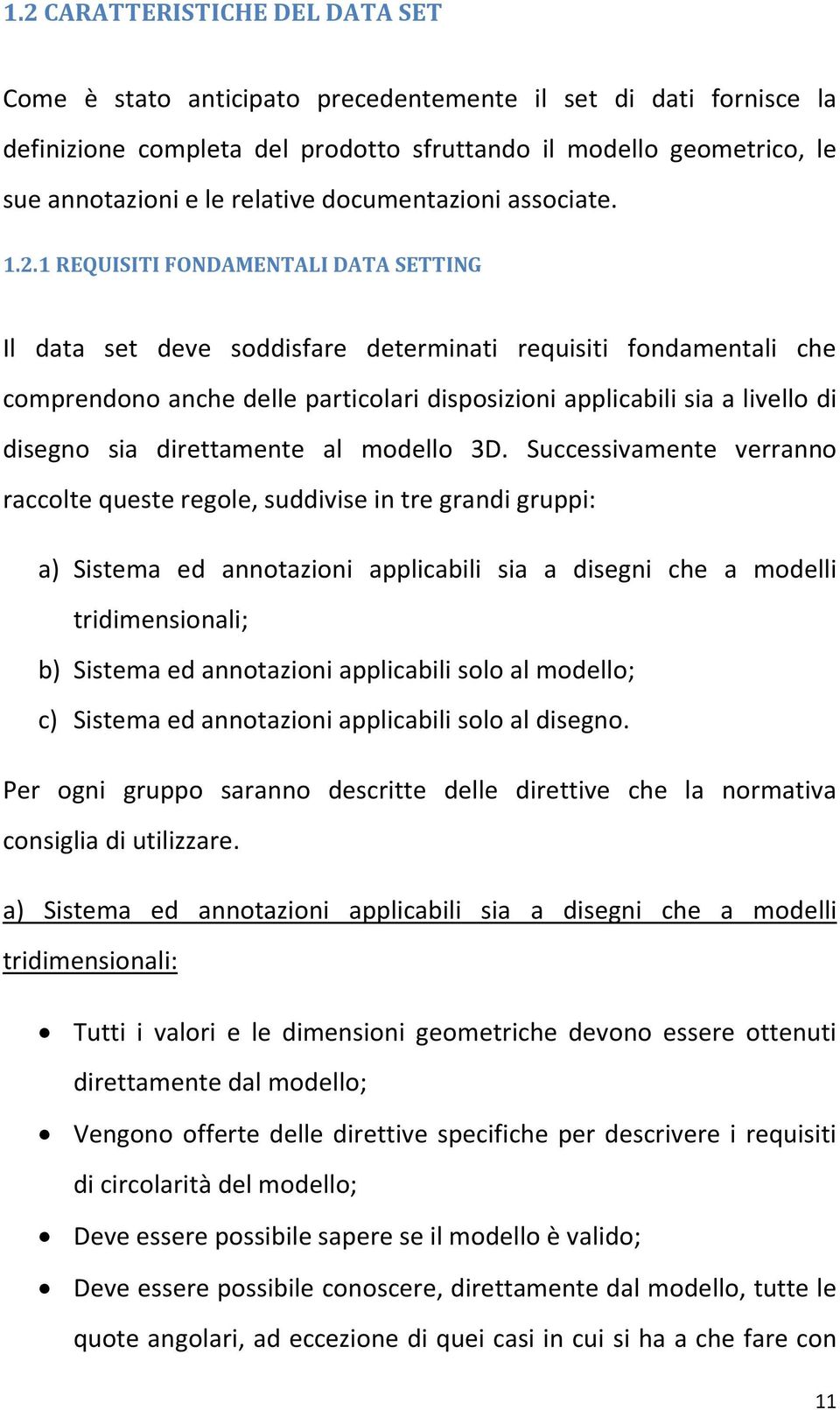 1 REQUISITI FONDAMENTALI DATA SETTING Il data set deve soddisfare determinati requisiti fondamentali che comprendono anche delle particolari disposizioni applicabili sia a livello di disegno sia