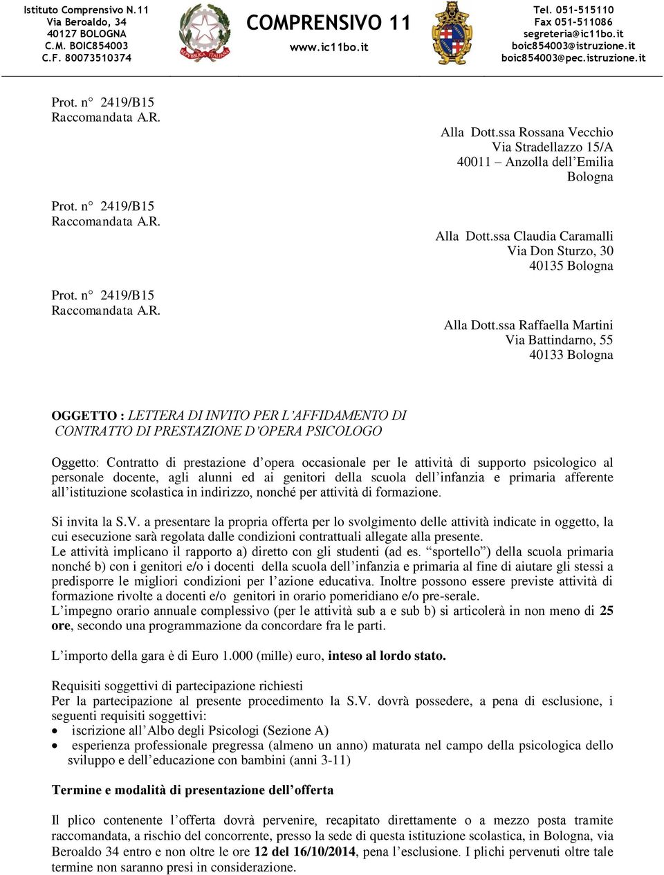 ssa Raffaella Martini Via Battindarno, 55 40133 Bologna OGGETTO : LETTERA DI INVITO PER L AFFIDAMENTO DI CONTRATTO DI PRESTAZIONE D OPERA PSICOLOGO Oggetto: Contratto di prestazione d opera