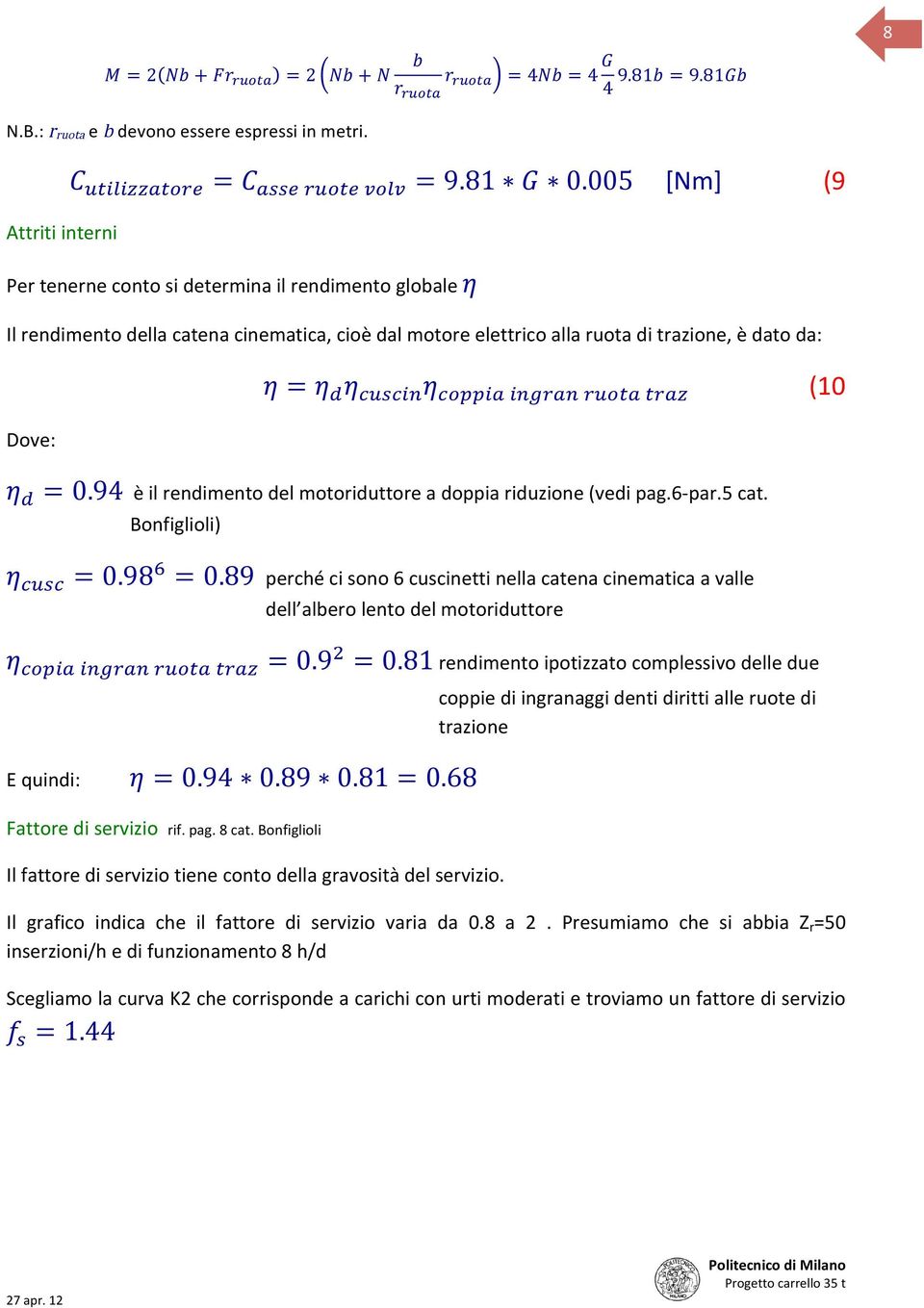 "#$ (10 Dove: η = 0.94 è il rendimento del motoriduttore a doppia riduzione (vedi pag.6- par.5 cat. Bonfiglioli) η "# = 0.98 = 0.