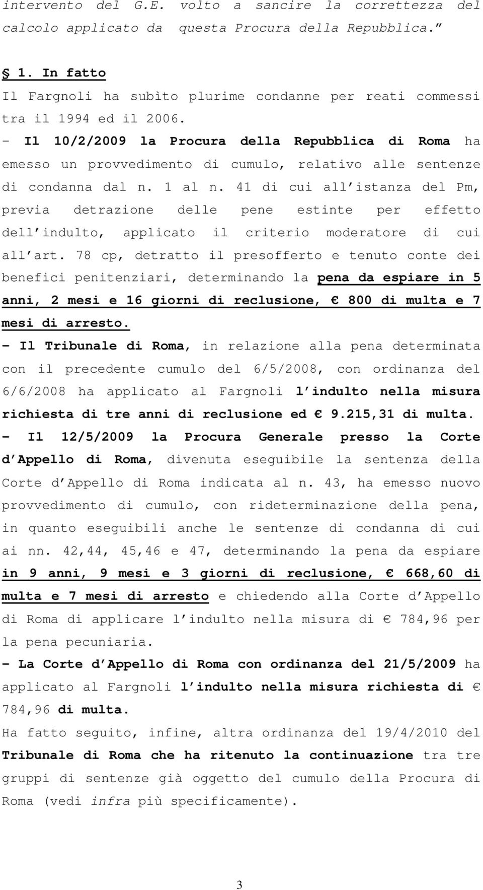 - Il 10/2/2009 la Procura della Repubblica di Roma ha emesso un provvedimento di cumulo, relativo alle sentenze di condanna dal n. 1 al n.