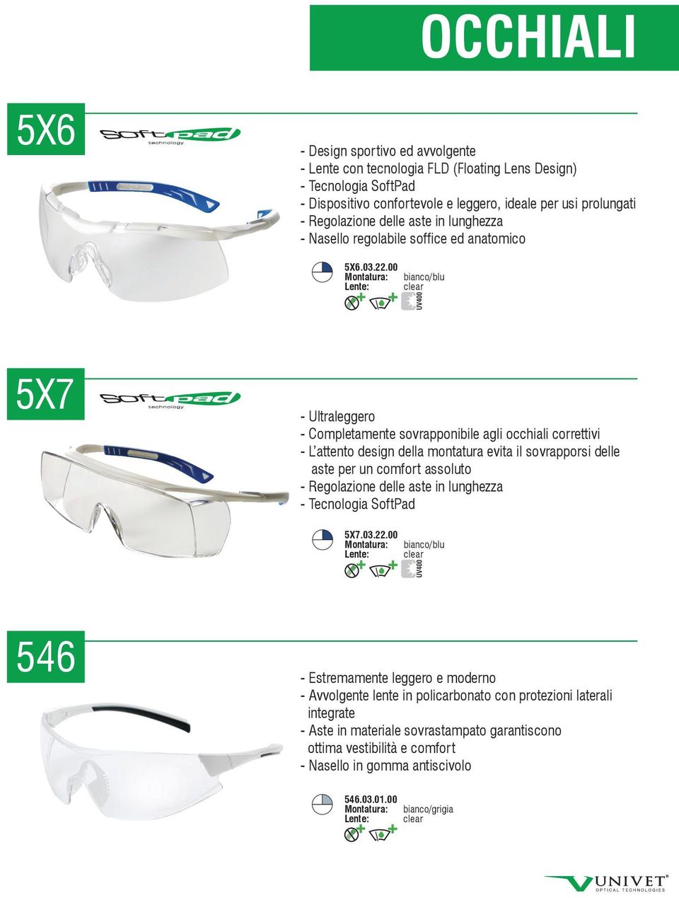00 Montatura: bianco/blu 5X7 - Ultraleggero - Completamente sovrapponibile agli occhiali correttivi - L attento design della montatura evita il sovrapporsi delle aste per un comfort assoluto -